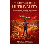 The Little Book Of Optionality: How Income and Resilience Create Freedom in an Uncertain World (The Little Book Series: Decision Filters)