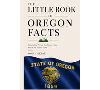 The Little Book of Oregon Facts: Fascinating Things You Never Knew About the Beaver State (The Little Book of American Facts Series)