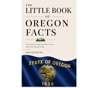 The Little Book of Oregon Facts: Fascinating Things You Never Knew About the Beaver State (The Little Book of American Facts Series)