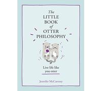 The Little Book of Otter Philosophy: (The Little Animal Philosophy Books)