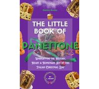 The Little Book of Panettone: Unwrapping the History, Heart & Homemade Joy of this Italian Loaf (The Little Book of Christmas Collection)