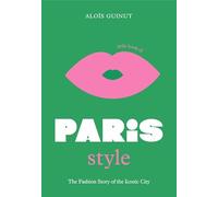 The Little Book of Paris Style: The fashion story of the iconic city: 2 (Fashion Destinations)