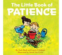 The Little Book of Patience: (Children's Book about Patience, Learning How to Wait, Waiting Is Not Easy, Kids Ages 3 10, Preschool, Kindergarten, First Grade)