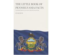 The Little Book of Pennsylvania Facts: Fascinating Things You Never Knew About the Keystone State (The Little Book of American Facts Series)