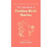 The Little Book Of Positive Birth Stories
