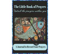 The Little Book of Prayers: Unlock the Prayers Within You: A 6x9, 110 page Journal to Record Your Prayers With Prompts to Guide You