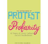 The Little Book of Protest & Profanity: 42 pages of cussy catharsis and un-civil disobedience.