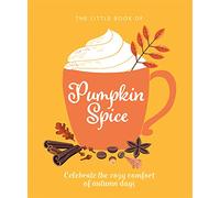 The Little Book of Pumpkin Spice: Celebrate the cozy comfort of autumn days: 15 (The Ultimate Fan Book)