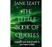 the little Book of Quotes: just pick one and sit with it, you have 1,000s