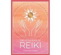The Little Book of Reiki: A Beginner's Guide to the Art of Energy Healing