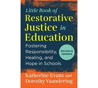 The Little Book of Restorative Justice in Education: Fostering Responsibility, Healing, and Hope in Schools (Little Books of Justice & Peacebuilding)