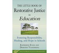 The Little Book of Restorative Justice in Education: Fostering Responsibility, Healing, and Hope in Schools (Justice and Peacebuilding)