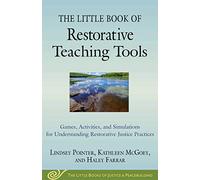 The Little Book of Restorative Teaching Tools: Games, Activities, and Simulations for Understanding Restorative Justice Practices (Little Books of Justice & Peacebuilding)