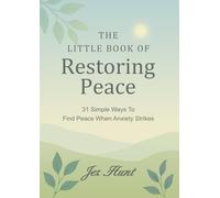 The Little Book Of Restoring Peace: 31 Simple Ways To Find Peace When Anxiety Strikes