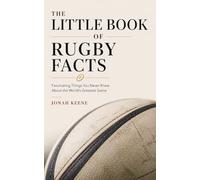 The Little Book of Rugby Facts: Fascinating Things You Never Knew About the World's Greatest Game