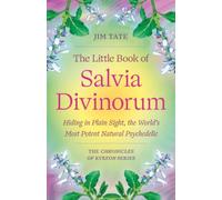 The Little Book of Salvia Divinorum: Hiding in Plain Sight, the World’s Most Potent Natural Psychedelic
