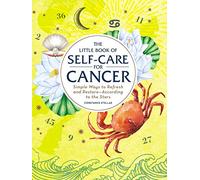 The Little Book of Self-Care for Cancer: Simple Ways to Refresh and Restore-According to the Stars (Astrology Self-Care)