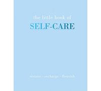 The Little Book of Self-Care: Restore | Recharge | Flourish