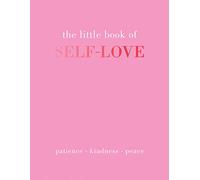 The Little Book of Self-Love: Patience. Kindness. Peace.