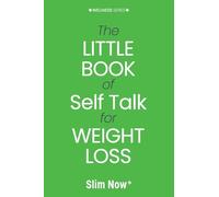 The Little Book of Self-Talk for Weight Loss: Change your words, change your weight. (Wellness)
