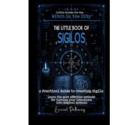 The Little Book of Sigils: A Practical Guide to Creating Sigils. Learn the most effective methods for turning your intentions into magical symbols. (Little Guides for the Witch in the City)