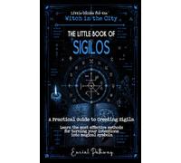 The Little Book of Sigils: A Practical Guide to Creating Sigils. Learn the most effective methods for turning your intentions into magical symbols. (Little Guides for the Witch in the City)