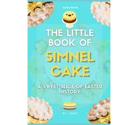 The Little Book of Simnel Cake: A Sweet Slice of Easter History (The Little Book of Easter Collection)