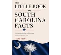 The Little Book of South Carolina Facts: Fascinating Things You Never Knew About the Palmetto State (The Little Book of American Facts Series)