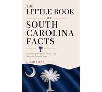 The Little Book of South Carolina Facts: Fascinating Things You Never Knew About the Palmetto State (The Little Book of American Facts Series)