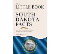 The Little Book of South Dakota Facts: Fascinating Things You Never Knew About the Mount Rushmore State