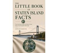 The Little Book of Staten Island Facts: Fascinating Things You Never Knew About the Forgotten Borough