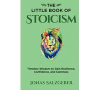 The Little Book of Stoicism: Timeless Wisdom to Gain Resilience, Confidence, and Calmness