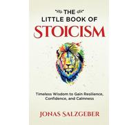 The Little Book of Stoicism: Timeless Wisdom to Gain Resilience, Confidence, and Calmness