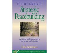 The Little Book of Strategic Peacebuilding: A Vision And Framework For Peace With Justice (Justice and Peacebuilding)