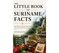 The Little Book of Suriname Facts: Fascinating Things You Never Knew About the Jewel of the Guianas