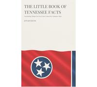 The Little Book of Tennessee Facts: Fascinating Things You Never Knew About the Volunteer State (The Little Book of American Facts Series)