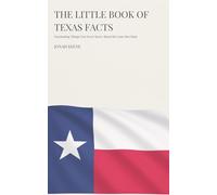 The Little Book of Texas Facts: Fascinating Things You Never Knew About the Lone Star State (The Little Book of American Facts Series)