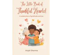 The Little Book of Thankful Hearts!: Simple Stories and Sweet Lessons About Gratitude, Kindness, and Joy for Little Readers (Thanksgiving stories for kids: Little Hands, Grateful Hearts)