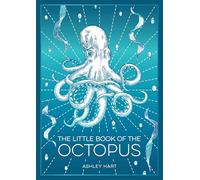 The Little Book of the Octopus: An Introduction to the Mysterious and Fascinating World of One of Earth’s Most Complex Creatures