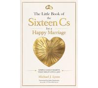 The Little Book of the Sixteen Cs for a Happy Marriage: Simple Daily Habits That Help Love Last