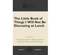 The Little Book of Things I Will Not Be Discussing at Lunch - (Blank Notebook): Funny Fake book cover for office, work or conversation starter quality gift notebook