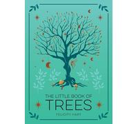 The Little Book of Trees: An Introduction to the Folklore, Magic, and Mysticism of Trees