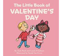 The Little Book Of Valentine's Day: (Children's Book about Valentine's Day, How to Give and Receive Love, How to Celebrate Ages 3 10, Preschool, Kindergarten, First Grade)