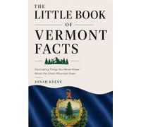 The Little Book of Vermont Facts: Fascinating Things You Never Knew About the Green Mountain State (The Little Book of American Facts Series)