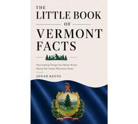 The Little Book of Vermont Facts: Fascinating Things You Never Knew About the Green Mountain State (The Little Book of American Facts Series)