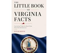 The Little Book of Virginia Facts: Fascinating Things You Never Knew About the Old Dominion (The Little Book of American Facts Series)