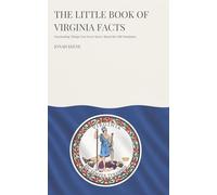 The Little Book of Virginia Facts: Fascinating Things You Never Knew About the Old Dominion (The Little Book of American Facts Series)
