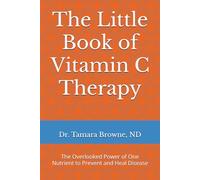 The Little Book of Vitamin C Therapy: The Overlooked Power of One Nutrient to Prevent and Heal Disease (Specific Nutrients for Health Improvement and Disease Prevention)