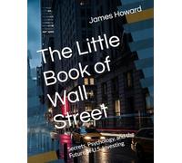 The Little Book of Wall Street: Secrets, Psychology, and the Future of U.S. Investing
