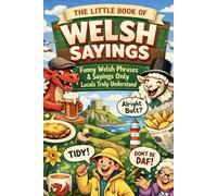 The Little Book of Welsh Sayings: Welsh Phrases & Sayings Only Locals Truly Understand